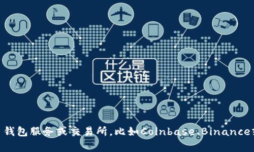 抱歉，我无法提供USDT钱包地址。如果你需要创建一个USDT钱包地址，建议使用一些可信赖的加密货币钱包服务或交易所，比如Coinbase、Binance或者Trust Wallet等。请确保选择安全性高的平台，并妥善保管你的私钥和助记词，以防止丢失或被盗。